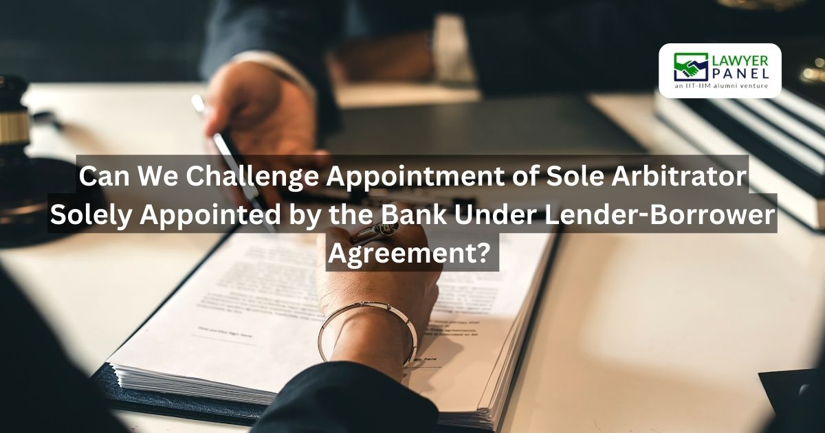 Challenging a Bank-Appointed Sole Arbitrator in Lender-Borrower Disputes